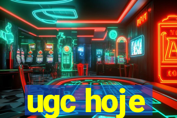 ugc hoje