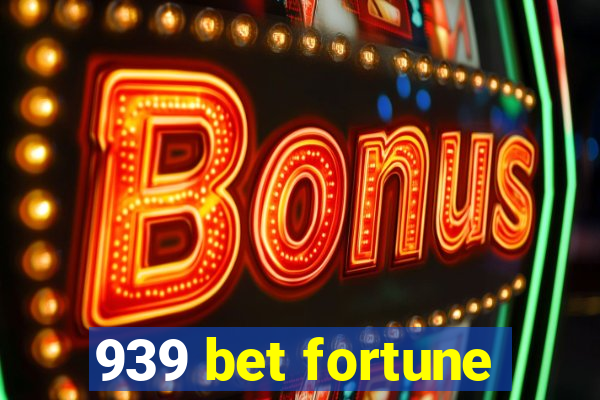 939 bet fortune