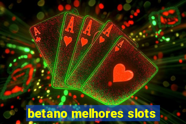 betano melhores slots