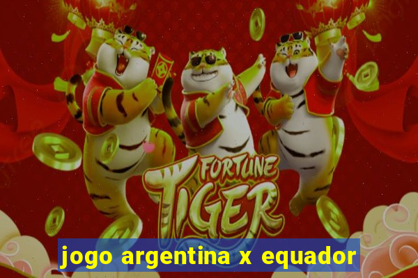 jogo argentina x equador