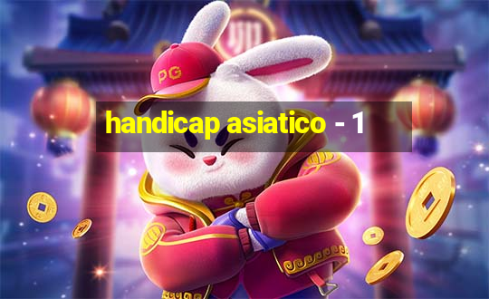 handicap asiatico - 1