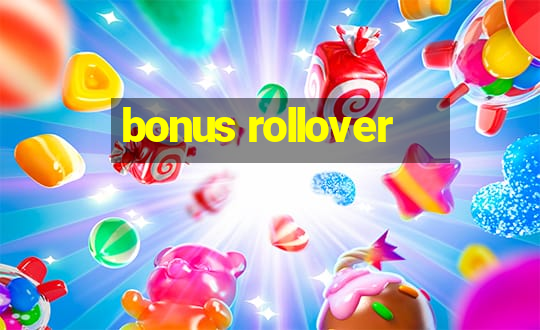 bonus rollover