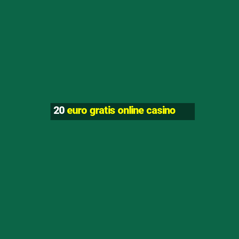 20 euro gratis online casino