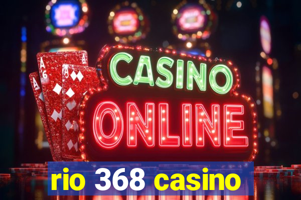 rio 368 casino