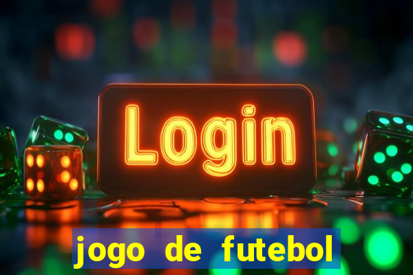 jogo de futebol dinheiro infinito