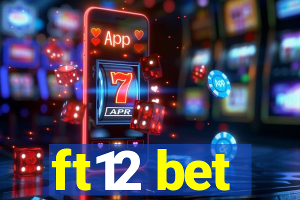 ft12 bet