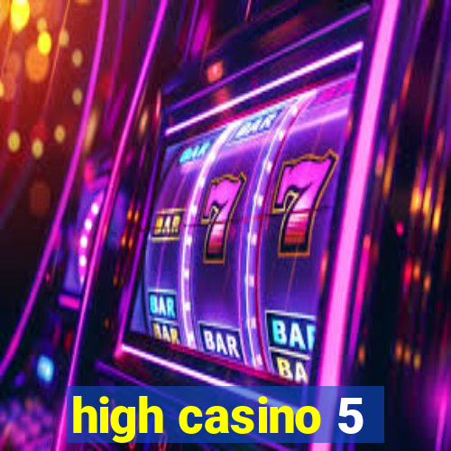 high casino 5