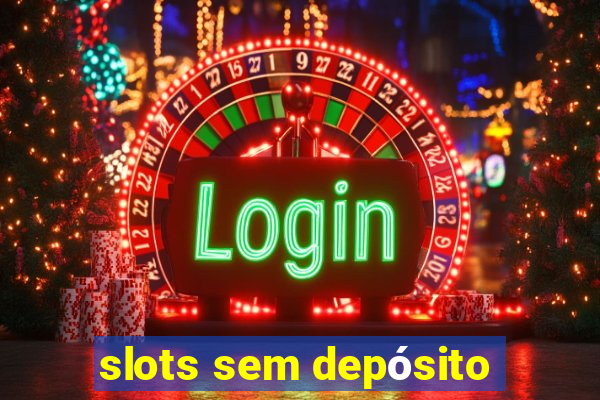 slots sem depósito