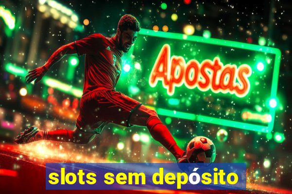 slots sem depósito