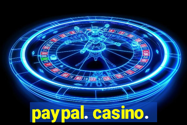 paypal. casino.