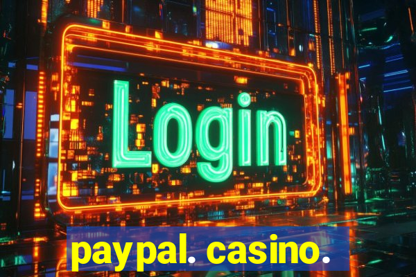 paypal. casino.