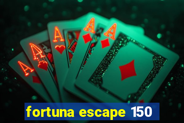 fortuna escape 150