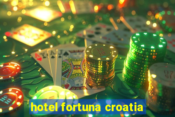 hotel fortuna croatia