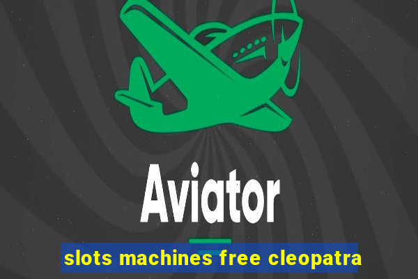 slots machines free cleopatra