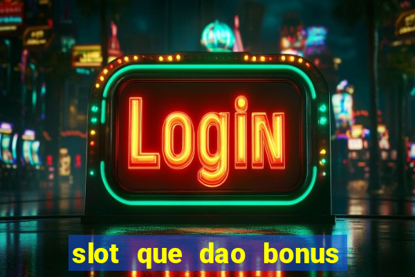 slot que dao bonus no cadastro