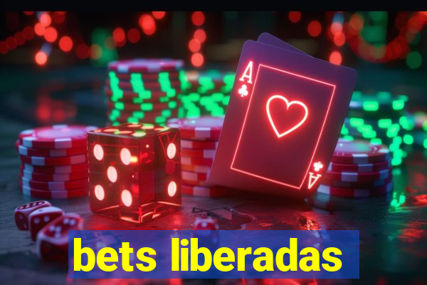 bets liberadas