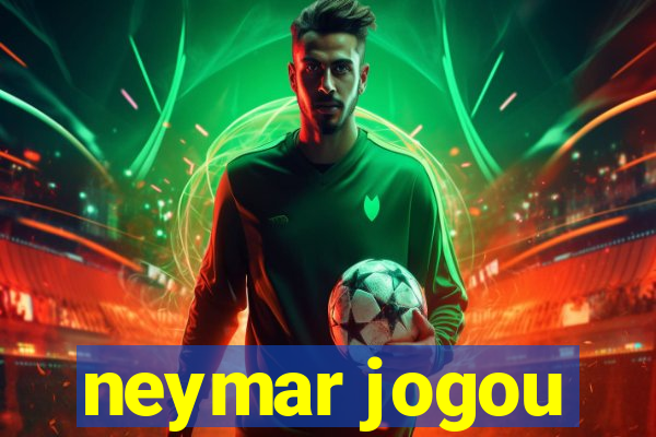 neymar jogou