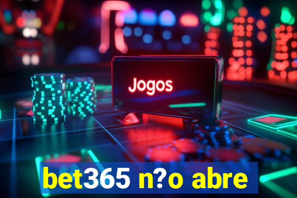 bet365 n?o abre