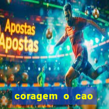 coragem o cao covarde assistir