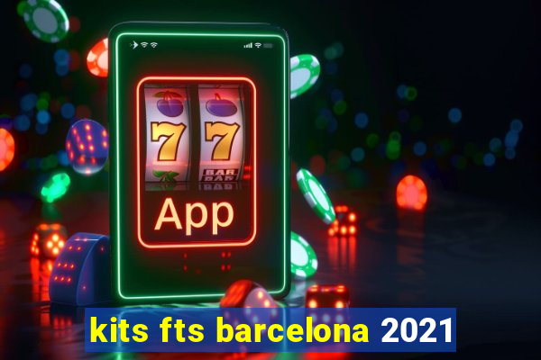 kits fts barcelona 2021