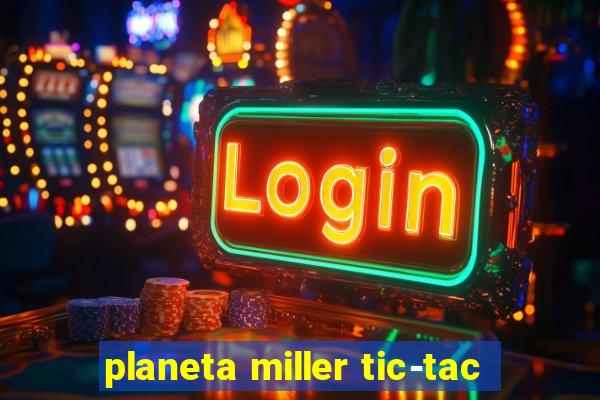 planeta miller tic-tac