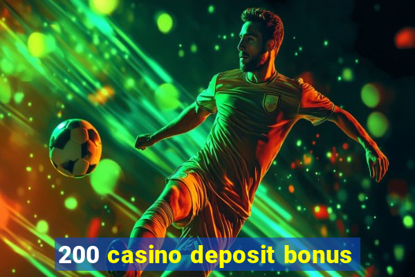 200 casino deposit bonus