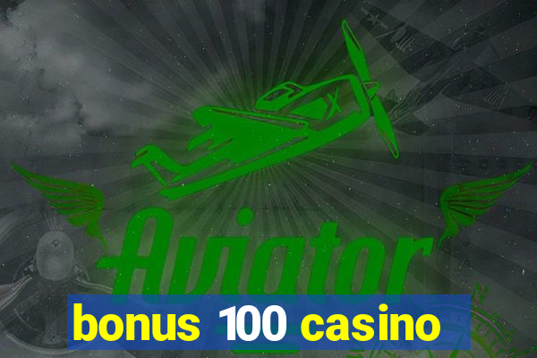 bonus 100 casino