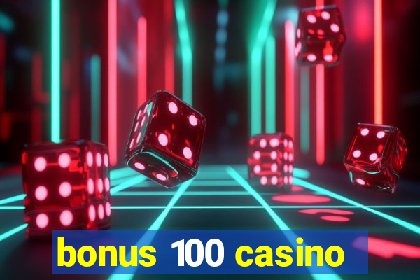 bonus 100 casino