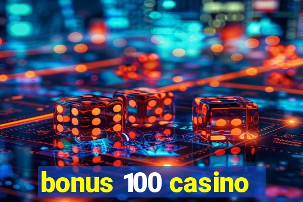 bonus 100 casino