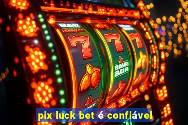 pix luck bet é confiável