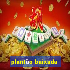 plantão baixada