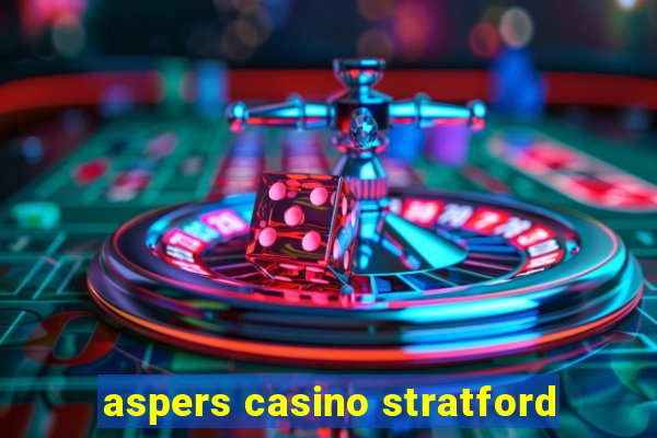 aspers casino stratford