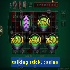 talking stick. casino