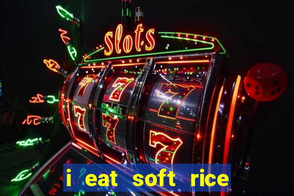 i eat soft rice in another world português