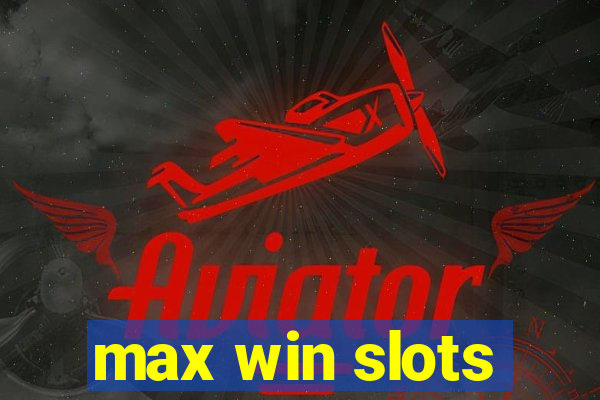 max win slots