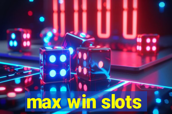 max win slots