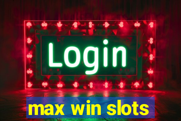 max win slots