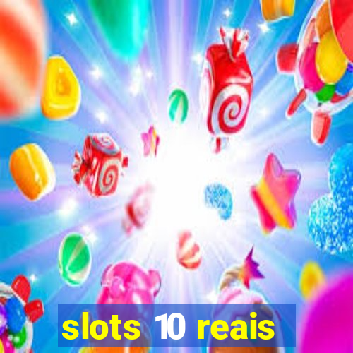 slots 10 reais