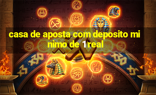 casa de aposta com deposito minimo de 1 real