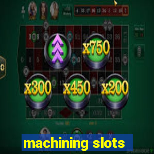 machining slots