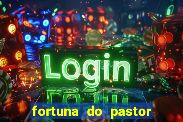 fortuna do pastor cláudio duarte