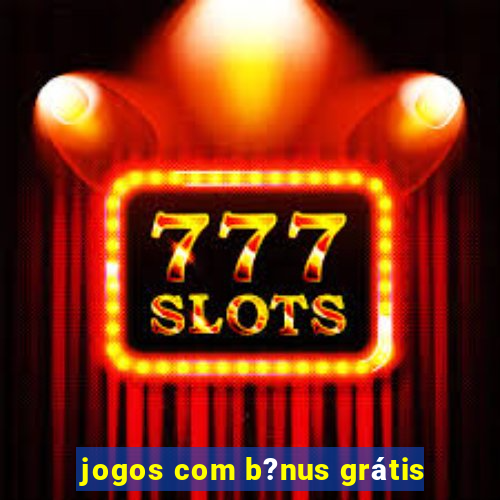 jogos com b?nus grátis