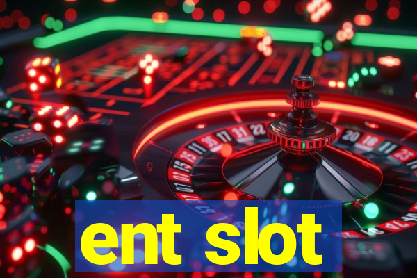 ent slot