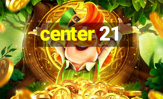 center 21