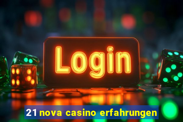 21 nova casino erfahrungen