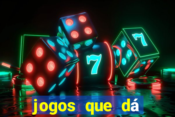 jogos que dá dinheiro grátis