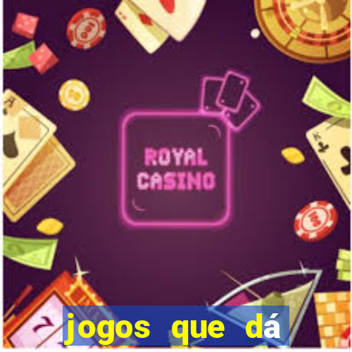 jogos que dá dinheiro grátis