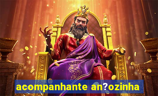 acompanhante an?ozinha