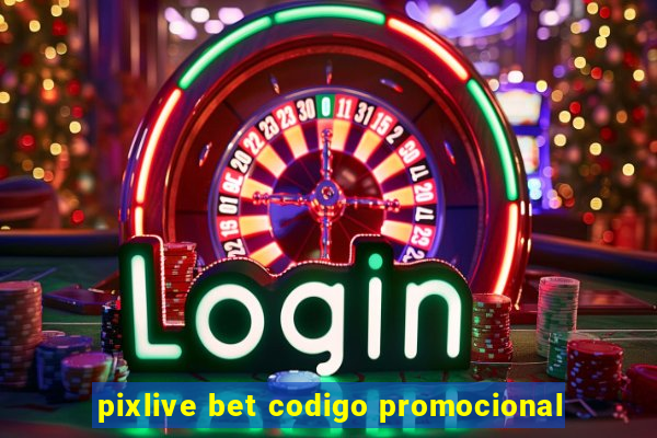 pixlive bet codigo promocional