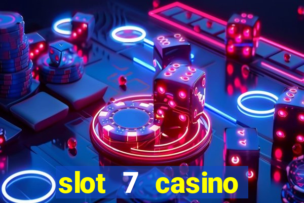 slot 7 casino bonus code